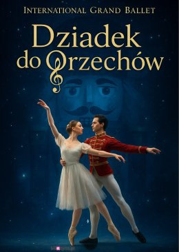 Olkusz Wydarzenie Opera | operetka International Grand Ballet - Dziadek do Orzechów